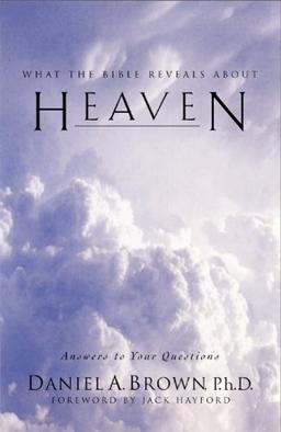 Heaven: What the Bible Reveals About : Answerw to Your Questions: What the Bible Reveals About Heaven