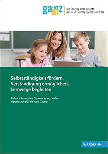 Selbstständigkeit fördern, Verständigung ermöglichen, Lernwege begleiten: Erste Ergebnisse des Teilprojekts  "Individuell fördern im Ganztag - ... (Ganz In - Materialien für die Praxis)