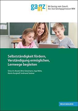 Selbstständigkeit fördern, Verständigung ermöglichen, Lernwege begleiten: Erste Ergebnisse des Teilprojekts  "Individuell fördern im Ganztag - ... (Ganz In - Materialien für die Praxis)