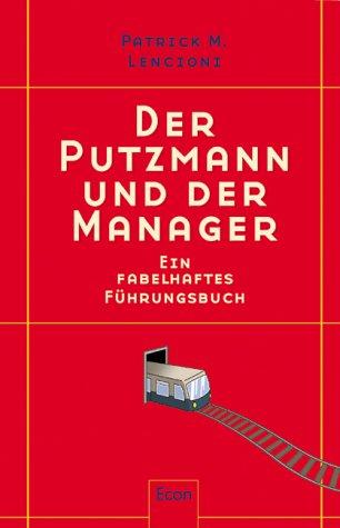 Der Putzmann und der Manager: Ein fabelhaftes Führungsbuch