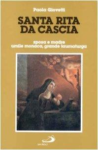 Santa Rita da Cascia. Sposa e madre, umile monaca, grande taumaturga (I protagonisti, Band 13)