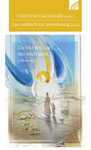 Du bist ein Gott, der mich sieht: Das Lesebuch zur Jahreslosung 2023