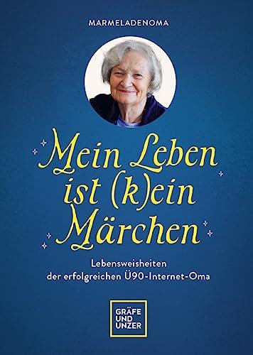 Mein Leben ist (k)ein Märchen: Lebensweisheiten der erfolgreichen Ü90-Internet-Oma (GU Einzeltitel Partnerschaft & Familie)