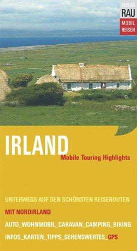 Irland mit Nordirland. Mobile Touring Hihglights. Mit Auto, Caravan, Wohnmobil unterwegs auf den schönsten Reiserouten. Mobil Reisen: Mit vor Ort erfassten GPS-Koordinaten