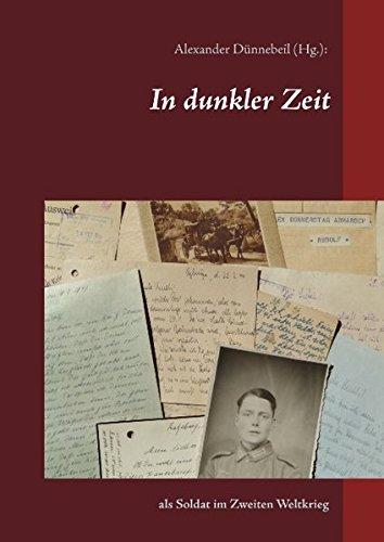 In dunkler Zeit: als Soldat im Zweiten Weltkrieg