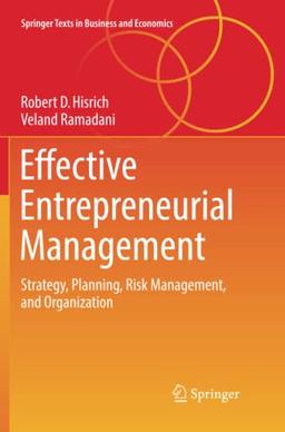 Effective Entrepreneurial Management: Strategy, Planning, Risk Management, and Organization (Springer Texts in Business and Economics)