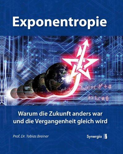 Exponentropie: Warum die Zukunft anders war und die Vergangenheit gleich wird