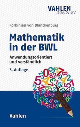 Mathematik in der BWL: Anwendungsorientiert und verständlich