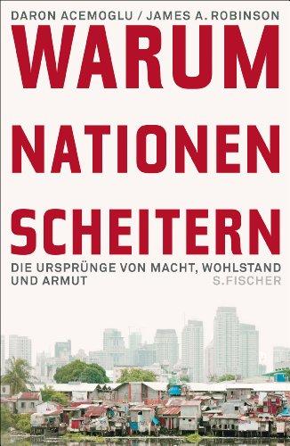 Warum Nationen scheitern: Die Ursprünge von Macht, Wohlstand und Armut