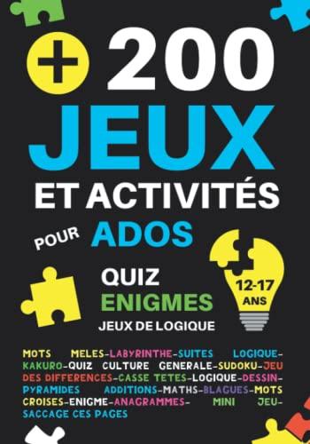 +200 Jeux et activités pour ados 12-17 ans: 18 activités différentes pour adolescents : quiz culture générale,énigmes,logique,maths,casse-têtes,mots ... différences,labyrinthes | cadeau fille garçon