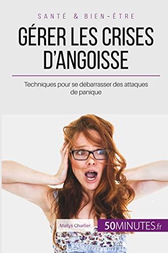 Gérer les crises d'angoisse : Techniques pour se débarrasser des attaques de panique