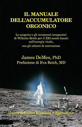 Il Manuale Dell'accumulatore Orgonico: Le Scoperte E Gli Strumenti Terapeutici Di Wilhelm Reich Per Il XXI Secolo Basati Sull'energia Vitale, Con Gli