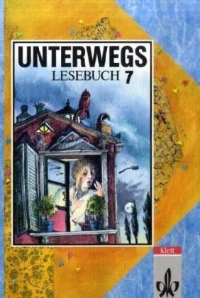 Unterwegs, Lesebuch, Allgemeine Ausgabe, neue Rechtschreibung, 7. Schuljahr