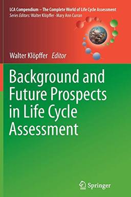 Background and Future Prospects in Life Cycle Assessment (LCA Compendium – The Complete World of Life Cycle Assessment)