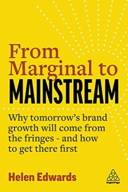 From Marginal to Mainstream: Why Tomorrow’s Brand Growth Will Come from the Fringes - and How to Get There First