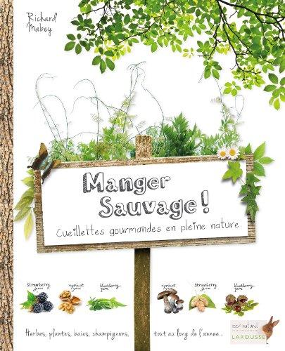 Manger sauvage ! : cueillettes gourmandes en pleine nature