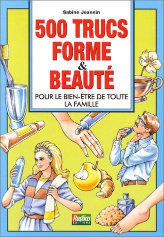 500 trucs forme et beauté pour le bien-être de toute la famille