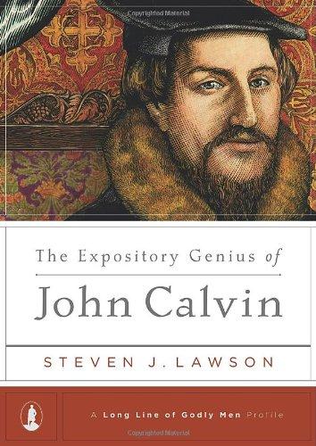 The Expository Genius of John Calvin (Long Line of Godly Men Profile)