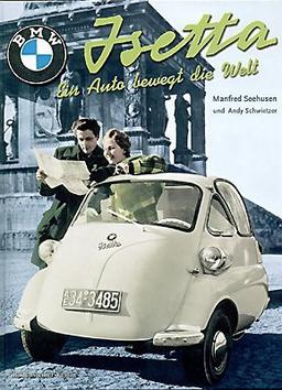 Isetta: Ein Auto bewegt die Welt