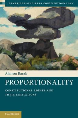 Proportionality: Constitutional Rights and their Limitations (Cambridge Studies in Constitutional Law, Band 2)