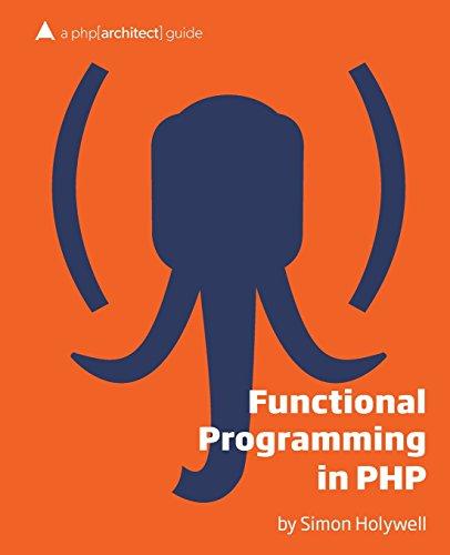 Functional Programming in PHP: a php[architect] guide