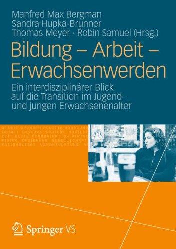 Bildung - Arbeit - Erwachsenwerden: Ein interdisziplinärer Blick auf die Transition im Jugend und jungen Erwachsenenalter (German Edition)