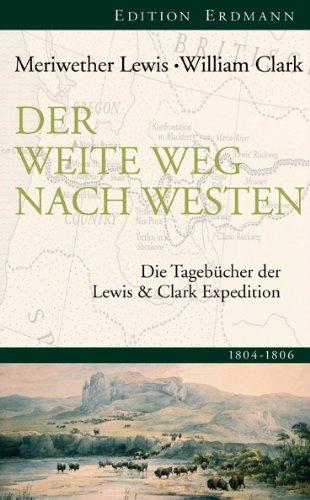 Der weite Weg nach Westen: Die Tagebücher der Lewis und Clark Expedition 1805-1806