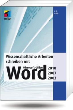 Wissenschaftliche Arbeiten schreiben mit  Microsoft Office Word 2010, 2007, 2003