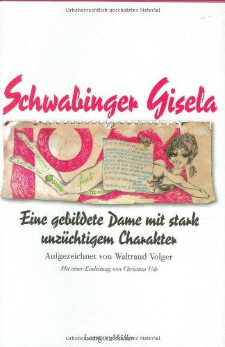 Schwabinger Gisela: Eine gebildete Dame mit stark unzüchtigem Charakter