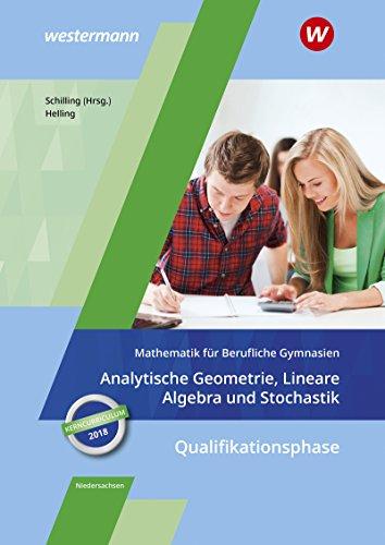 Mathematik für Berufliche Gymnasien - Ausgabe für das Kerncurriculum in Niedersachsen: Qualifikationsphase – Analytische Geometrie, Lineare Algebra und Stochastik: Schülerband