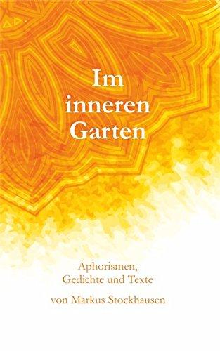 Im inneren Garten: Aphorismen, Gedichte und Texte