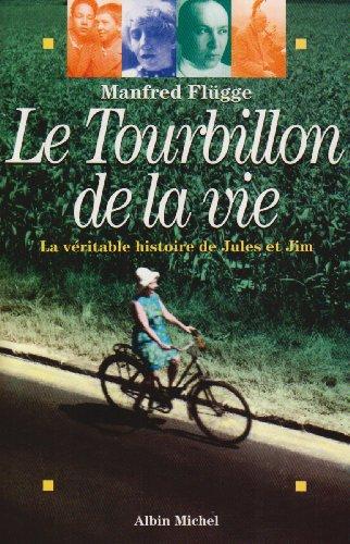 Le Tourbillon de la vie : la véritable histoire de Jules et Jim