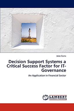 Decision Support Systems a Critical Success Factor for IT-Governance: An Application in Financial Sector