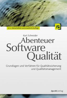 Abenteuer Softwarequalität: Grundlagen und Verfahren für Qualitätssicherung und Qualitätsmanagement