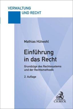 Einführung in das Recht: Grundzüge des Rechtssystems und der Rechtsmethodik (Verwaltung und Recht)