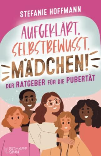 Aufgeklärt, Selbstbewusst, Mädchen! - Der Ratgeber für die Pubertät: Verstehe, was es mit Pickeln, Pille und Periode auf sich hat und lerne, wie du in jeder Situation stark und selbstbewusst bleibst