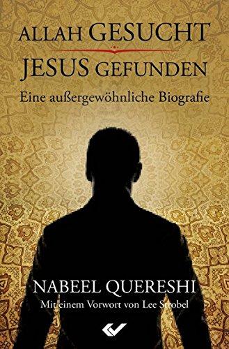 Allah gesucht - Jesus gefunden: Eine außergewöhnliche Biografie