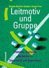 Leitmotiv und Gruppe. Theorien - Analysen - Methoden zu Teamarbeit und Supervision