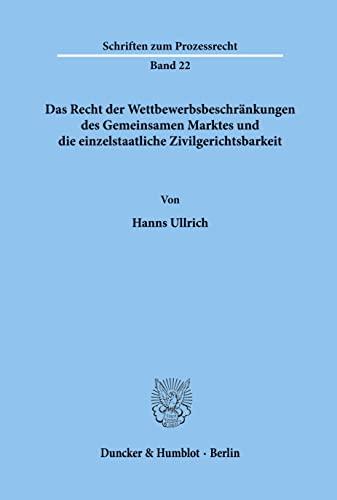 Das Recht der Wettbewerbsbeschränkungen des Gemeinsamen Marktes und die einzelstaatliche Zivilgerichtsbarkeit.: Dissertationsschrift (Schriften zum Prozessrecht)