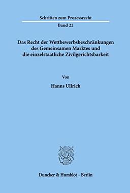 Das Recht der Wettbewerbsbeschränkungen des Gemeinsamen Marktes und die einzelstaatliche Zivilgerichtsbarkeit.: Dissertationsschrift (Schriften zum Prozessrecht)