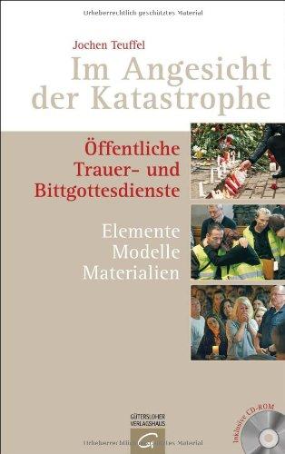 Im Angesicht der Katastrophe: Öffentliche Trauer- und Bittgottesdienste. Elemente, Modelle, Materialien