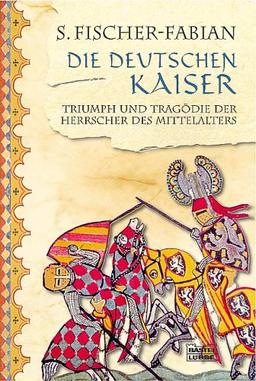 Die deutschen Kaiser: Triumph und Tragödie der Herrscher des Mittelalter: Triumph und Tragödie der Herrscher des Mittelalters