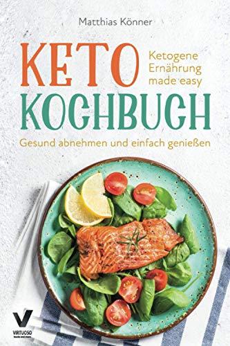 Keto Kochbuch - Ketogene Ernährung made easy: Gesund abnehmen und einfach genießen (inkl. 30-Tage Ernährungsplan & 222 Rezepte mit Nährwerten)