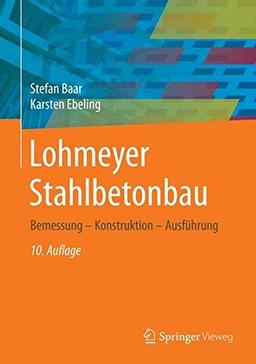 Lohmeyer Stahlbetonbau: Bemessung - Konstruktion - Ausführung