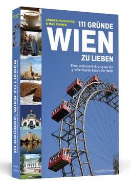 111 Gründe, Wien zu lieben - Eine Liebeserklärung an die großartigste Stadt der Welt