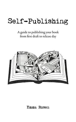 Self-Publishing: A guide to publishing your book from first draft to release day