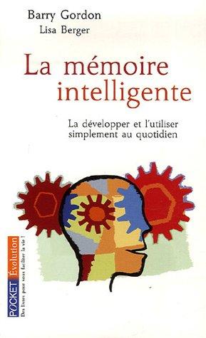 La mémoire intelligente : la développer et l'utiliser simplement au quotidien