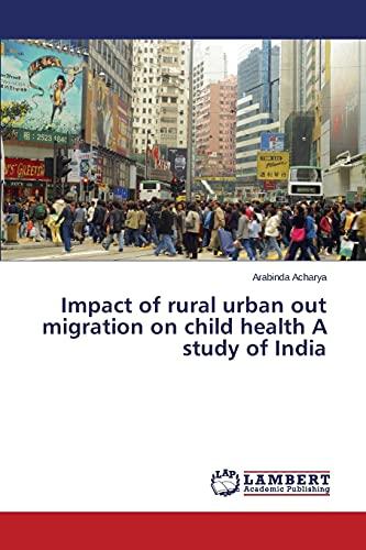 Impact of rural urban out migration on child health A study of India