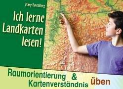 Ich lerne Landkarten lesen!: Raumorientierung und Kartenverständnis üben