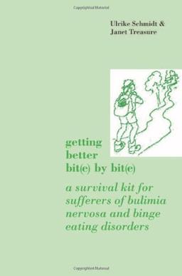 Getting Better Bit(e) by Bit(e): A Survival Kit for Sufferers of Bulimia Nervosa and Binge Eating Disorders